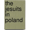 The Jesuits In Poland by A.F. (Albert Frederick) Pollard