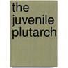 The Juvenile Plutarch door Fry Collection