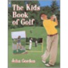 The Kids Book of Golf door John Gordon