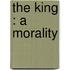 The King : A Morality