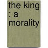The King : A Morality door Padraic Pearse
