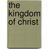 The Kingdom Of Christ by Richard Whately