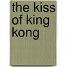 The Kiss Of King Kong door Jason Fury