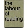 The Labour of Reading by Unknown