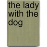 The Lady With The Dog by Constance Black Garnett