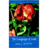 The Language Of Fruit door Greg McNeil