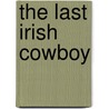 The Last Irish Cowboy by Kevin Connolly