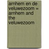 Arnhem en de Veluwezoom = Arnhem and the Veluwezoom door Wim de Jong