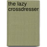 The Lazy Crossdresser by Charles Anders