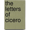 The Letters Of Cicero door Marcus Tullius Cicero