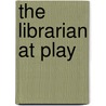 The Librarian At Play door Edmund Lester Pearson