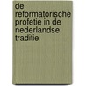 De reformatorische profetie in de Nederlandse traditie by F.A. van Lieburg