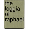 The Loggia Of Raphael door Nicole Dacos
