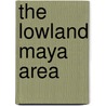 The Lowland Maya Area door Pompa Arturo Gomez