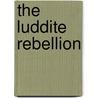 The Luddite Rebellion door Brian Bailey