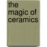 The Magic Of Ceramics