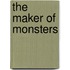 The Maker of Monsters