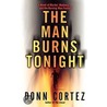 The Man Burns Tonight by Donn Cortez