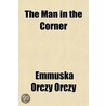The Man In The Corner door Emmuska Orczy Orczy