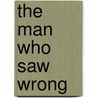 The Man Who Saw Wrong by Jacob Fisher