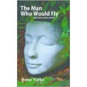 The Man Who Would Fly door Peter Yorke