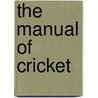 The Manual Of Cricket door Alexander D. Paterson