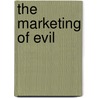 The Marketing Of Evil by David Kupelian
