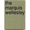 The Marquis Wellesley door Sir Charles Harding Firth