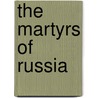 The Martyrs Of Russia door Jules Michellet