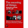 The Meaning of Things door Mihaly Csikszentmihalyi
