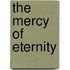 The Mercy of Eternity