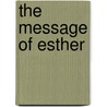 The Message Of Esther door David G. Firth