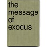 The Message Of Exodus by Alec Motyer