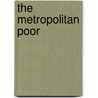 The Metropolitan Poor by John Marriott