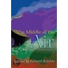 The Middle of the Air door Kenneth Butcher