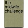 The Midwife Challenge by Shelia Kitzinger