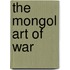 The Mongol Art Of War