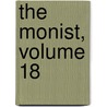 The Monist, Volume 18 door Edward C. Hegeler