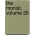 The Monist, Volume 25