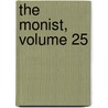 The Monist, Volume 25 by Edward C. Hegeler