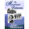 The Mountains Between by Julie McGowan