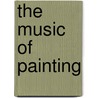 The Music Of Painting by Peter Vergo