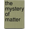 The Mystery Of Matter by Jennifer Trusted