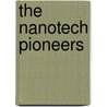 The Nanotech Pioneers door Steven A. Edwards