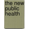 The New Public Health door Ph.D. Petersen Alan R.