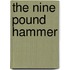 The Nine Pound Hammer