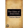 The Odes Of Anacreon; door Sir Thomas Moore