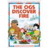 The Ogs Discover Fire by Felicity Everett