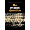 The Oriental Question by Patricia E. Roy