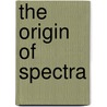 The Origin Of Spectra by Paul D 1888 Foote